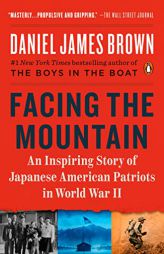 Facing the Mountain: An Inspiring Story of Japanese American Patriots in World War II by Daniel James Brown Paperback Book