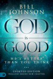 God Is Good: He's Better Than You Think by Bill Johnson Paperback Book
