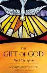The Gift of God: The Holy Spirit by Andrew Apostoli Cfr Paperback Book