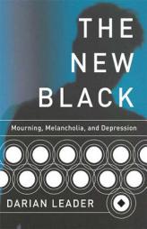 The New Black: Mourning, Melancholia, and Depression by Darian Leader Paperback Book