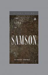 The Life of Samson by W. Robert Godfrey Paperback Book