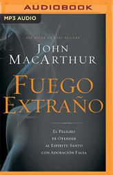 Fuego Extrao: El Peligro de Ofender Al Espritu Santo Con Adoracin Falsa by John MacArthur Paperback Book