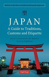 Japan: A Guide to Traditions, Customs and Etiquette: Kata as the Key to Understanding the Japanese by Boye Lafayette De Mente Paperback Book