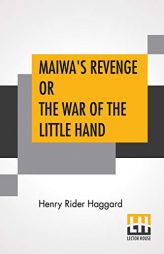 Maiwa's Revenge Or The War Of The Little Hand by H. Rider Haggard Paperback Book