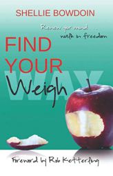 Find Your Weigh: Renew Your Mind & Walk In Freedom by Shellie Bowdoin Paperback Book