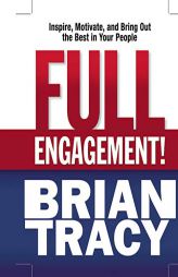 Full Engagement!: Inspire, Motivate, and Bring Out the Best in Your People by Brian Tracy Paperback Book