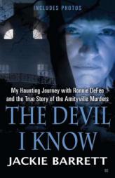 The Devil I Know: My Haunting Journey with Ronnie DeFeo and the True Story of the Amityville Murders by Jackie Barrett Paperback Book