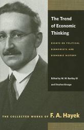 Trend of Economic Thinking, The: Essays on Political Economists and Economic History (Collected Works of F. A. Hayek) by Friedrich A. Von Hayek Paperback Book