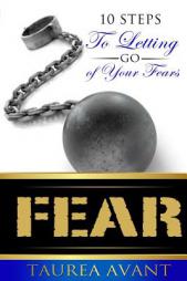 Fear: 10 Steps to Letting Go of Your Fears by Taurea V. Avant Paperback Book