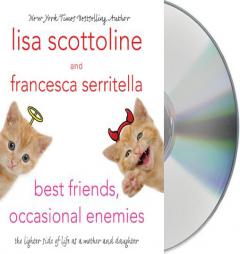 Best Friends, Occasional Enemies: The Lighter Side of Life as a Mother and Daughter by Lisa Scottoline Paperback Book