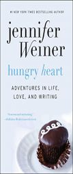 Hungry Heart: Adventures in Life, Love, and Writing by Jennifer Weiner Paperback Book