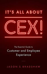 It's All about Cex!: The Essential Guide to Customer and Employee Experience by Jason S. Bradshaw Paperback Book