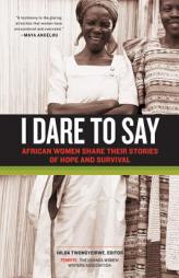I Dare to Say: African Women Share Their Stories of Hope and Survival by Hilda Twongyere Paperback Book