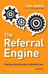 The Referral Engine: Teaching Your Business to Market Itself by John Jantsch Paperback Book
