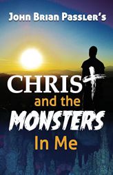 Christ and the Monsters in Me by John Brian Passler Paperback Book