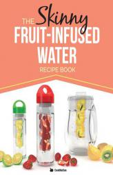 The Skinny Fruit-Infused Water Recipe Book: Delicious, detoxing, no-calorie vitamin water to help boost your metabolism, lose weight and feel great! by Cooknation Paperback Book