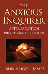 The Anxious Inquirer After Salvation Directed and Encouraged by John Angell James Paperback Book