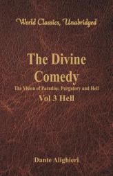 The Divine Comedy - The Vision of Paradise, Purgatory and Hell - Vol 3 Hell (World Classics, Unabridged) by Dante Alighieri Paperback Book