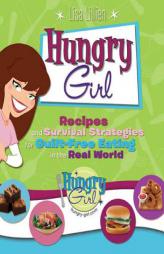 Hungry Girl: Recipes and Survival Strategies for Guilt-Free Eating in the Real World by Lisa Lillien Paperback Book