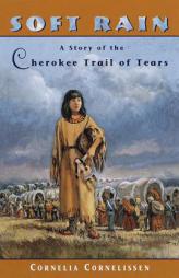 Soft Rain: A Story of the Cherokee Trail of Tears by Cornelia Cornelissen Paperback Book