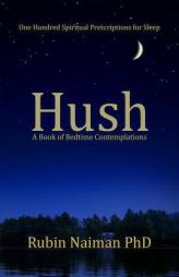 Hush: A Book of Bedtime Contemplations by Rubin Naiman Phd Paperback Book