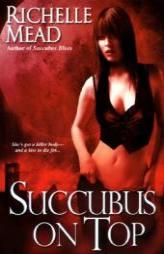 Succubus On Top (The Georgina Kincaid Series, Book 2) by Richelle Mead Paperback Book