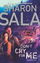 Don't Cry for Me (Rebel Ridge Novels) by Sharon Sala Paperback Book