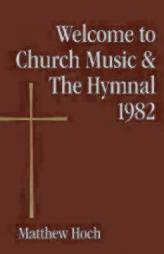 Welcome to Church Music & The Hymnal 1982 by Matthew Hoch Paperback Book