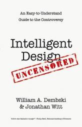 Intelligent Design Uncensored: An Easy-To-Understand Guide to the Controversy by William A. Dembski Paperback Book