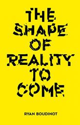 The Shape of Reality to Come by Ryan Boudinot Paperback Book