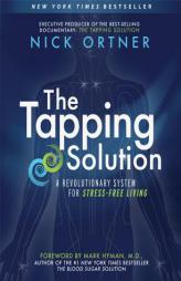 The Tapping Solution: A Revolutionary System for Stress-Free Living by Nick Ortner Paperback Book