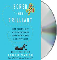 Bored and Brilliant: How Spacing Out Can Unlock Your Most Productive and Creative Self by Manoush Zomorodi Paperback Book