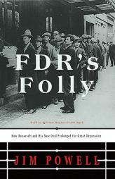 FDR's Folly: How Roosevelt and His New Deal Prolonged the Great Depression, by Jim Powell Paperback Book