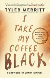 I Take My Coffee Black: Reflections on Tupac, Musical Theater, Faith, and Being Black in America by Tyler Merritt Paperback Book