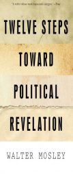 Twelve Steps Toward Political Revelation by Walter Mosley Paperback Book
