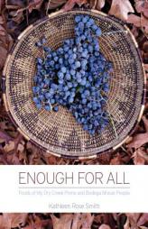 Enough for All: Foods of My Dry Creek Pomo and Bodega Miwuk People by Kathleen Rose Smith Paperback Book