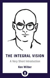 The Integral Vision: A Very Short Introduction by Ken Wilber Paperback Book
