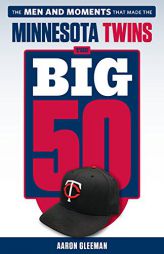 The Big 50: Minnesota Twins: The Men and Moments That Made the Minnesota Twins by Aaron Gleeman Paperback Book
