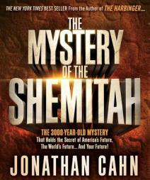 The Mystery of the Shemitah: The 3,000-Year-Old Mystery That Holds the Secret of America's Future, the World's Future, and Your Future! by Jonathan Cahn Paperback Book