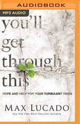 You'll Get Through This: Hope and Help for Your Turbulent Times by Max Lucado Paperback Book