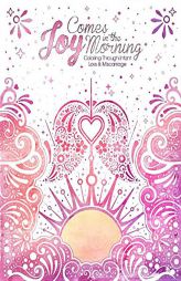 Joy Comes In The Morning: Coloring Through Infant Loss And Miscarriage by Lauren Bourne Paperback Book