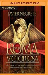 Roma victoriosa: Cómo una aldea italiana llegó a conquistar la mitad del mundo conocido (Spanish Edition) by Javier Negrete Paperback Book