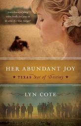 Her Abundant Joy (Texas: Star of Destiny, Book 3) by Lyn Cote Paperback Book