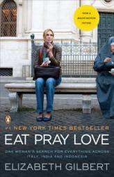 Eat, Pray, Love: One Woman's Search for Everything Across Italy, India and Indonesia by Elizabeth Gilbert Paperback Book
