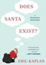 Does Santa Exist?: A Philosophical Investigation by Eric Kaplan Paperback Book