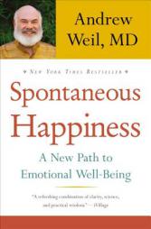 Spontaneous Happiness: A New Path to Emotional Well-Being by Andrew Weil Paperback Book