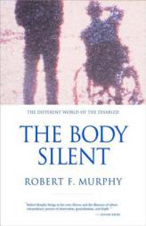 The Body Silent: The Different World of the Disabled by Robert Francis Murphy Paperback Book