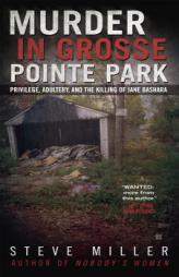 Murder in Grosse Pointe Park: Privilege, Adultery, and the Killing of Jane Bashara by Steve Miller Paperback Book