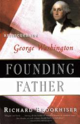 Founding Father: Rediscovering George Washington by Richard Brookhiser Paperback Book