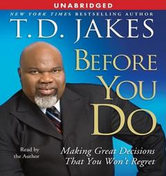 Before You Do: Making Life Decisions (that) You Won't Regret by T. D. Jakes Paperback Book